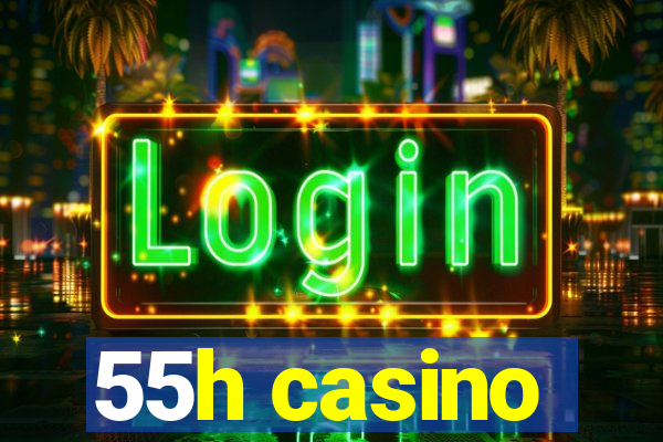 55h casino